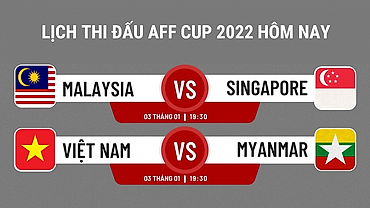 Lịch thi đấu AFF Cup 2022 hôm nay (3/1): Bán kết vẫy gọi ĐT Việt Nam
