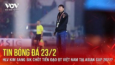 Tin bóng đá 23/2: HLV Kim Sang Sik chốt tiền đạo ĐT Việt Nam tại Asian Cup 2027?