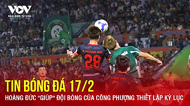 Tin bóng đá 17/2: Hoàng Đức "giúp" đội bóng của Công Phượng thiết lập kỷ lục