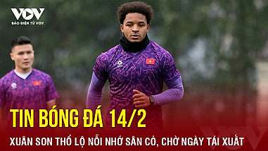 Tin bóng đá 14/2: Xuân Son thổ lộ nỗi nhớ sân cỏ, chờ ngày tái xuất