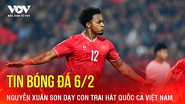 Tin bóng đá 6/2: Nguyễn Xuân Son dạy con trai hát Quốc ca Việt Nam