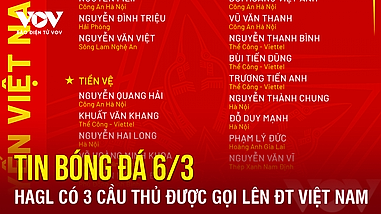 Tin bóng đá 6-3: HAGL có 3 cầu thủ được gọi lên ĐT Việt Nam