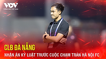 Tin bóng đá 29-4: CLB Đà Nẵng nhận án kỷ luật trước cuộc chạm trán Hà Nội FC