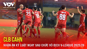 Tin bóng đá 18-5: CLB CAHN nhận án kỷ luật ngay sau chức vô địch V-League 2025/26