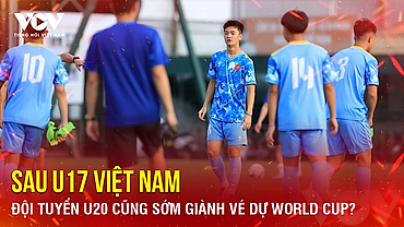Tin bóng đá 16-5: Sau U17 Việt Nam, đội tuyển U20 cũng sớm giành vé dự World Cup?