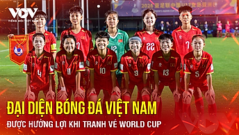 Tin bóng đá 9-5: Đại diện bóng đá Việt Nam được hưởng lợi khi tranh vé World Cup