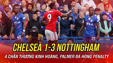 Kết quả Ngoại hạng Anh hôm nay 4/5: Chelsea thua bạc nhược Nottingham Forest