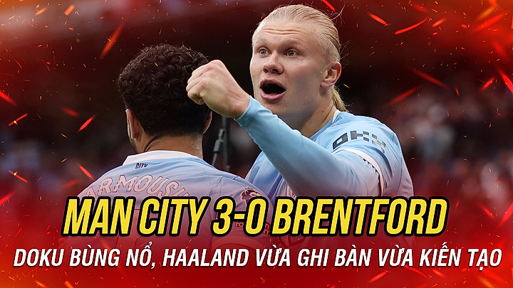 Haaland vừa ghi bàn vừa kiến tạo, Man City thắng đậm Brentford